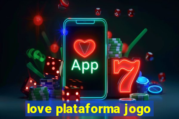 love plataforma jogo